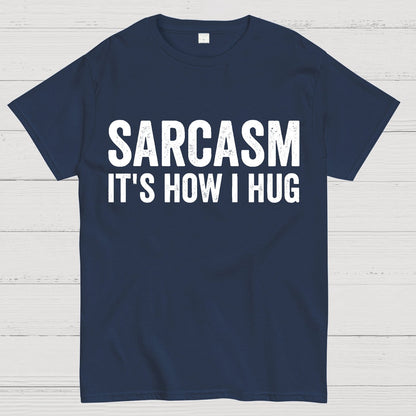 Sarcasm It's How I Hug - Funny Sarcastic Geek T-Shirt