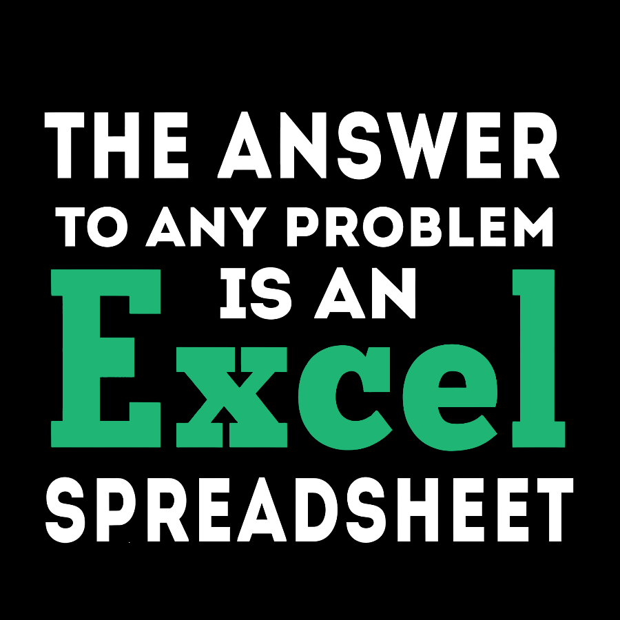 The Answer To Any Problem Is An Excel Spreadsheet Sarcasm Geek T-Shirt