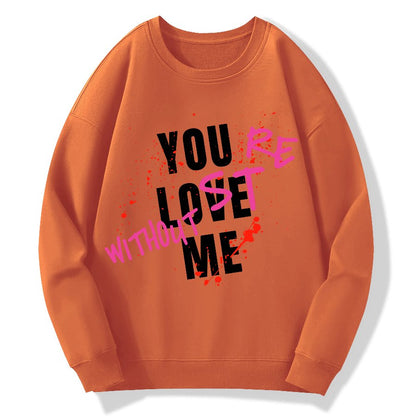 You Love Me,You're Lost Without Me Geek Cotton Sweatshirt