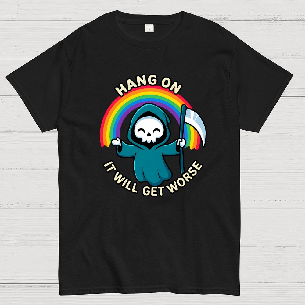 Hang On, It Will Get Worse Geek T-Shirt