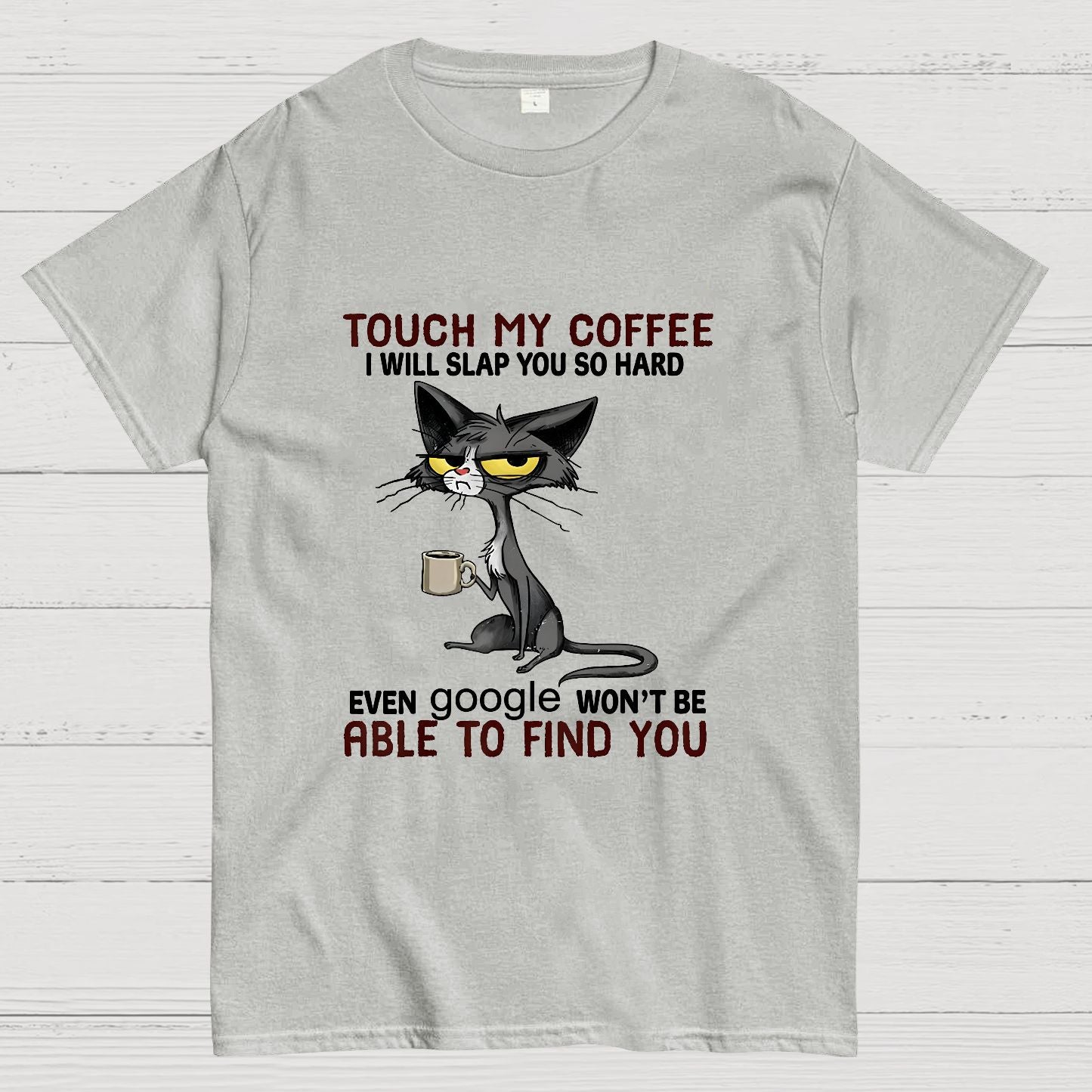 Cat Drinking Coffee Touch My Coffee I Will Slap You So Hard Geeky T-Shirt
