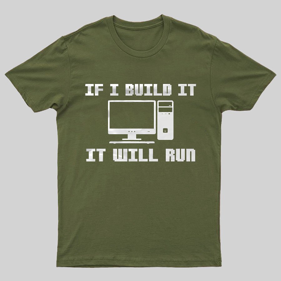 If I Build It It Will Run Computer Geeky T-Shirt