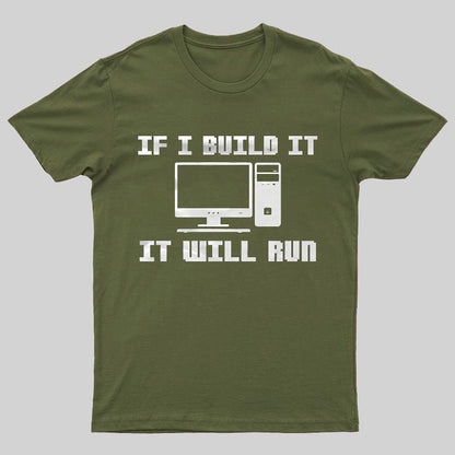 If I Build It It Will Run Computer Geeky T-Shirt