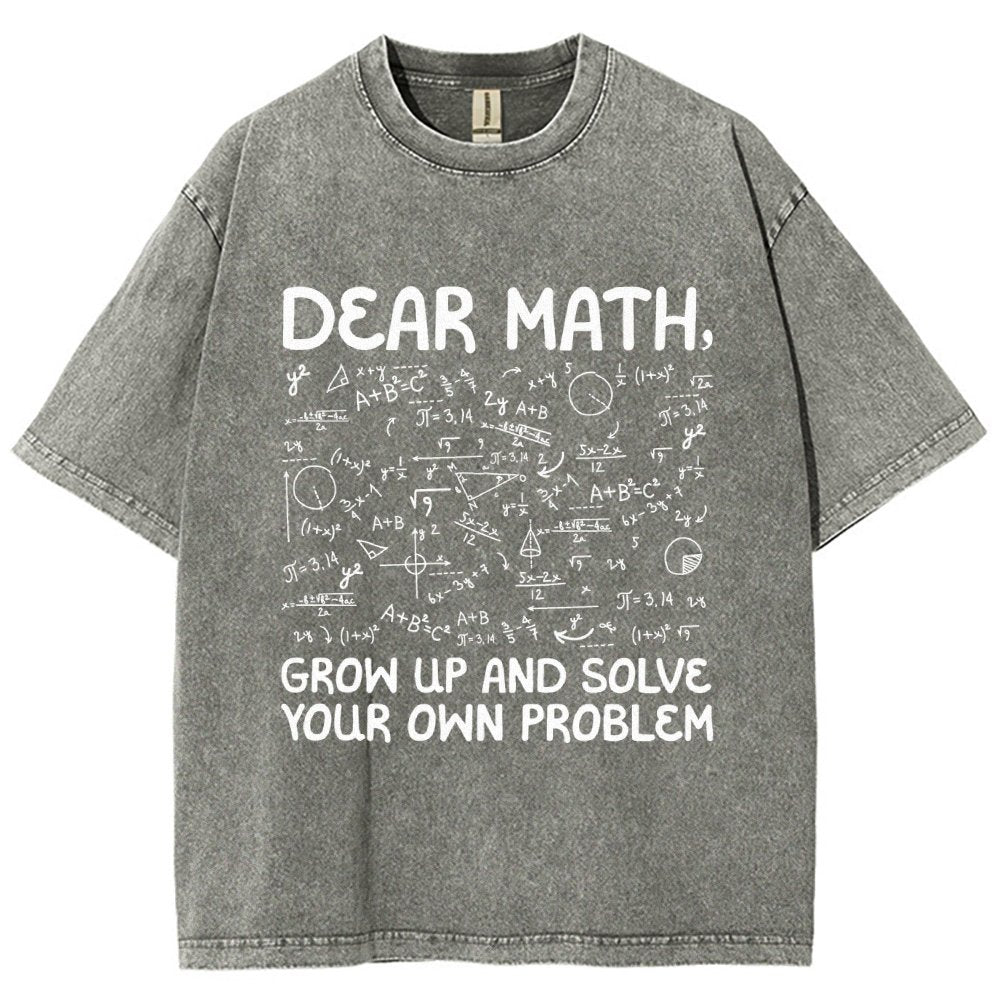 Dear Math Grow Up And Solve Your Own Problems Funny Mathematicians Vintage Distressed T-shirt