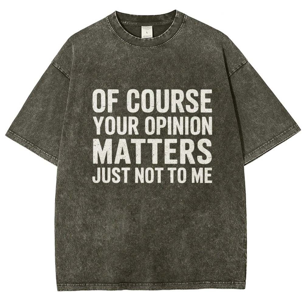 Of Course Your Opinion Matters Just Not To Me Vintage Distressed T-shirt