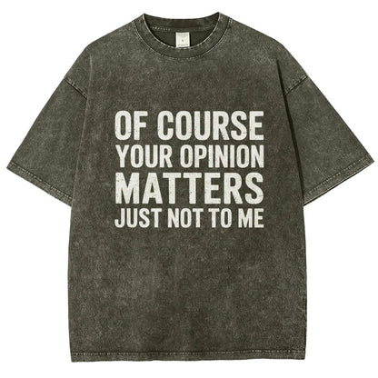 Of Course Your Opinion Matters Just Not To Me Vintage Distressed T-shirt