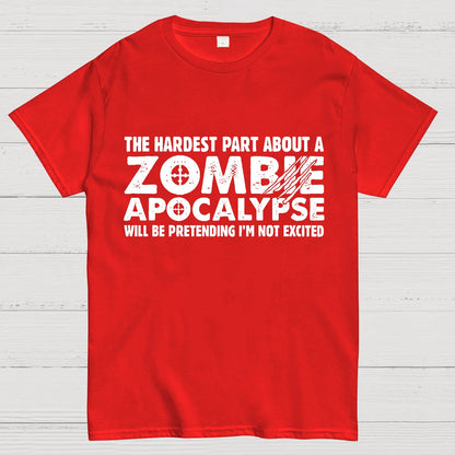 Zombie Apocalypse hardest part pretending not excited Geeky T-Shirt