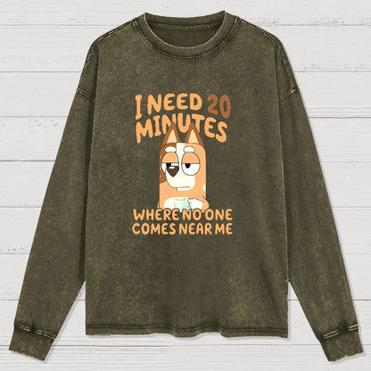 I Need 20 Minutes Where No One Comes Near Me Funny Washed Long Sleeve Tee