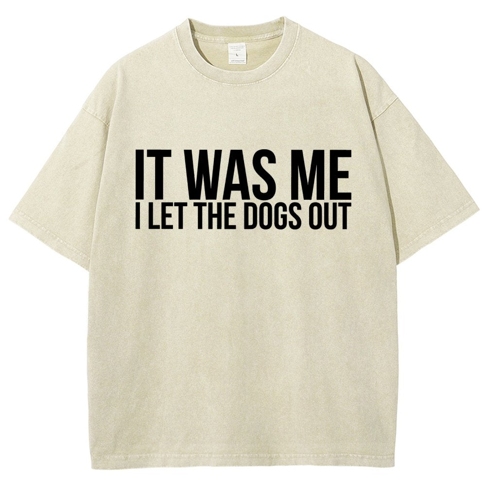 Sarcastic Funny It Was Me I Let The Dogs Out Vintage Distressed T-shirt