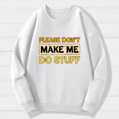 Don't Make Me Do Stuff Geek Cotton Sweatshirt