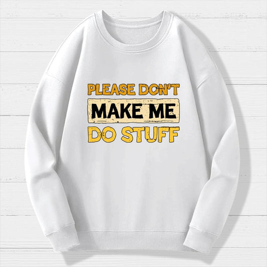 Don't Make Me Do Stuff Geek Cotton Sweatshirt