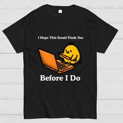 Funny Chicken Knife - I Hope This Email Finds You Before I Do Geek T-Shirt