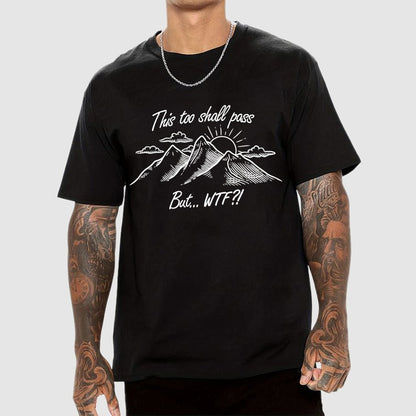 This Too Shall Pass But Wtf ! Geek T-Shirt