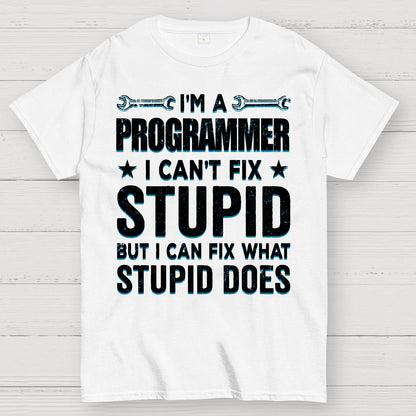 I Am A Programmer I Cant Fix Stupid Funny Geek T-Shirt