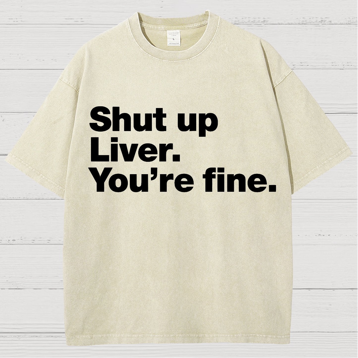 Shut Up Liver. You're Fine Vintage Distressed T-shirt