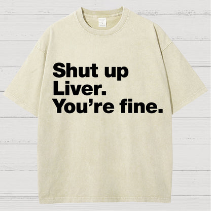 Shut Up Liver. You're Fine Vintage Distressed T-shirt