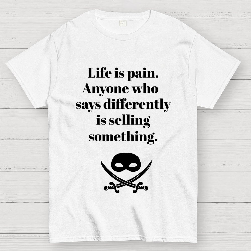 Life is pain Highness Anyone who says differently is selling something Geek T-Shirt