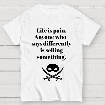 Life is pain Highness Anyone who says differently is selling something Geek T-Shirt