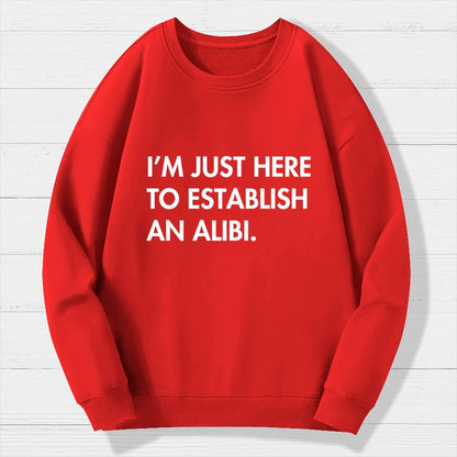 Im Just Here Establish Alibi Geek Cotton Sweatshirt