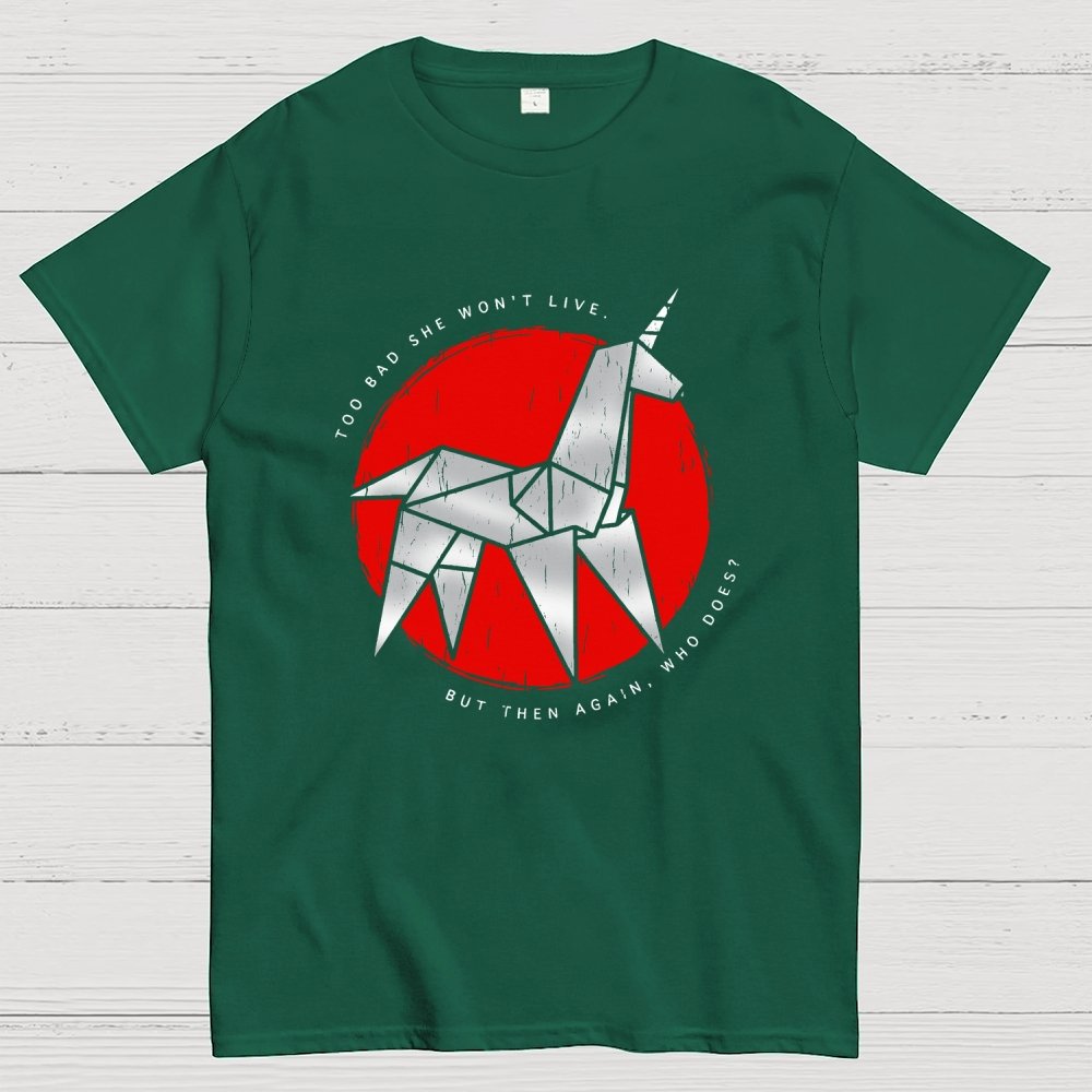 Unicorn It's too bad she won't live Geek T-Shirt