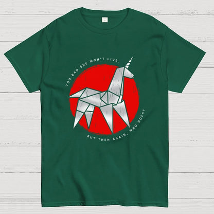 Unicorn It's too bad she won't live Geek T-Shirt