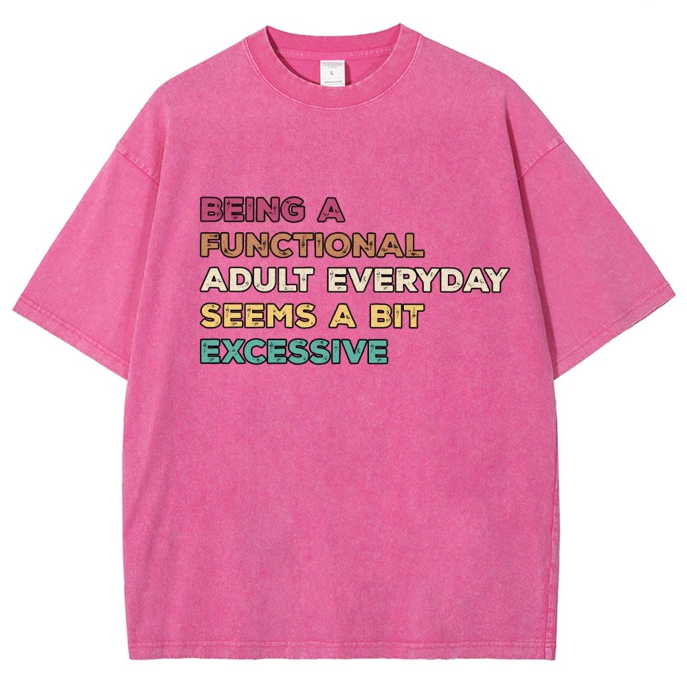Being A Functional Adult Everyday Seems A Bit Excessive Adult Humor Vintage Distressed T-shirt