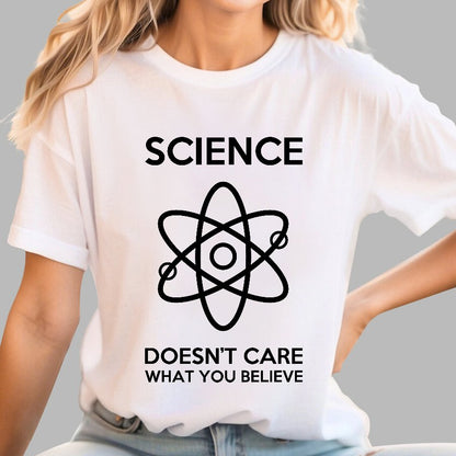 Science Doesn't Care What You Believe Geek T-Shirt