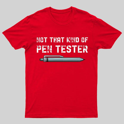 Not That Kind Of Pen Tester Geeky T-Shirt