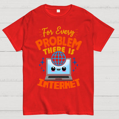 For Every Problem There Is Internet Geek T-Shirt
