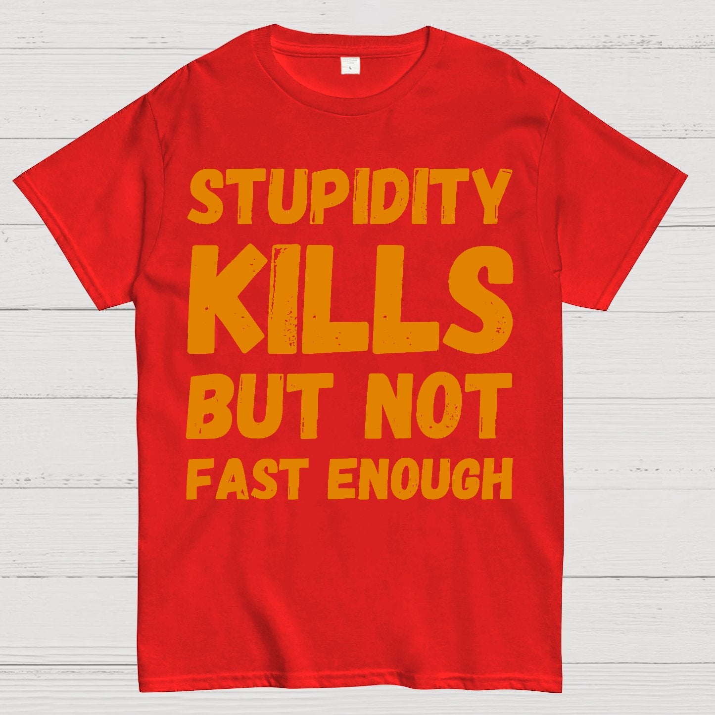 Stupidity Kills But Not Fast Enough Funny Sarcasm Geek T-Shirt