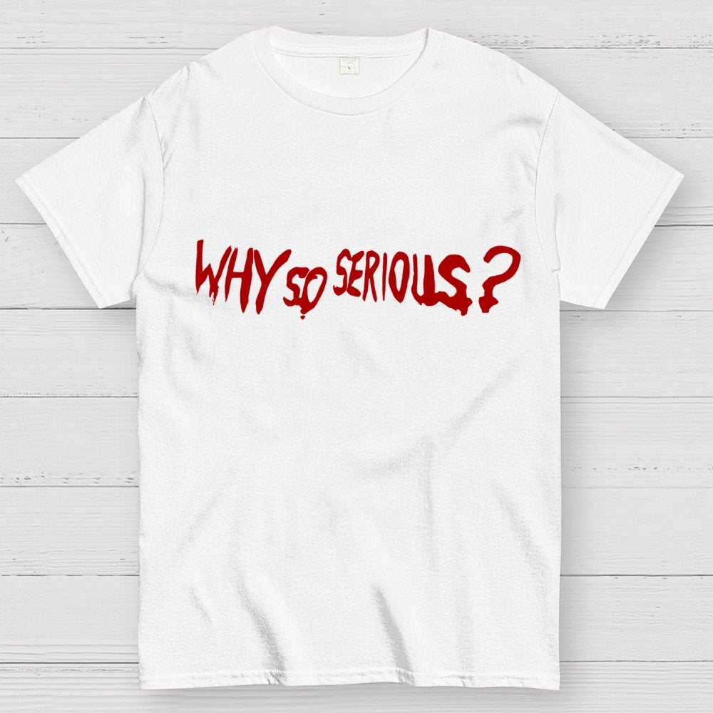 Why So Serious？Unisex Geek T-Shirt