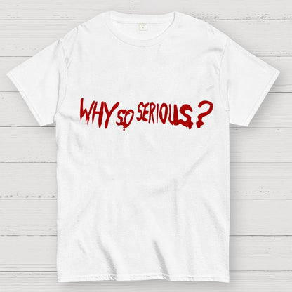 Why So Serious？Unisex Geek T-Shirt