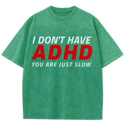 I Don't Have Adhd - You Are Just Slow! Vintage Distressed T-shirt