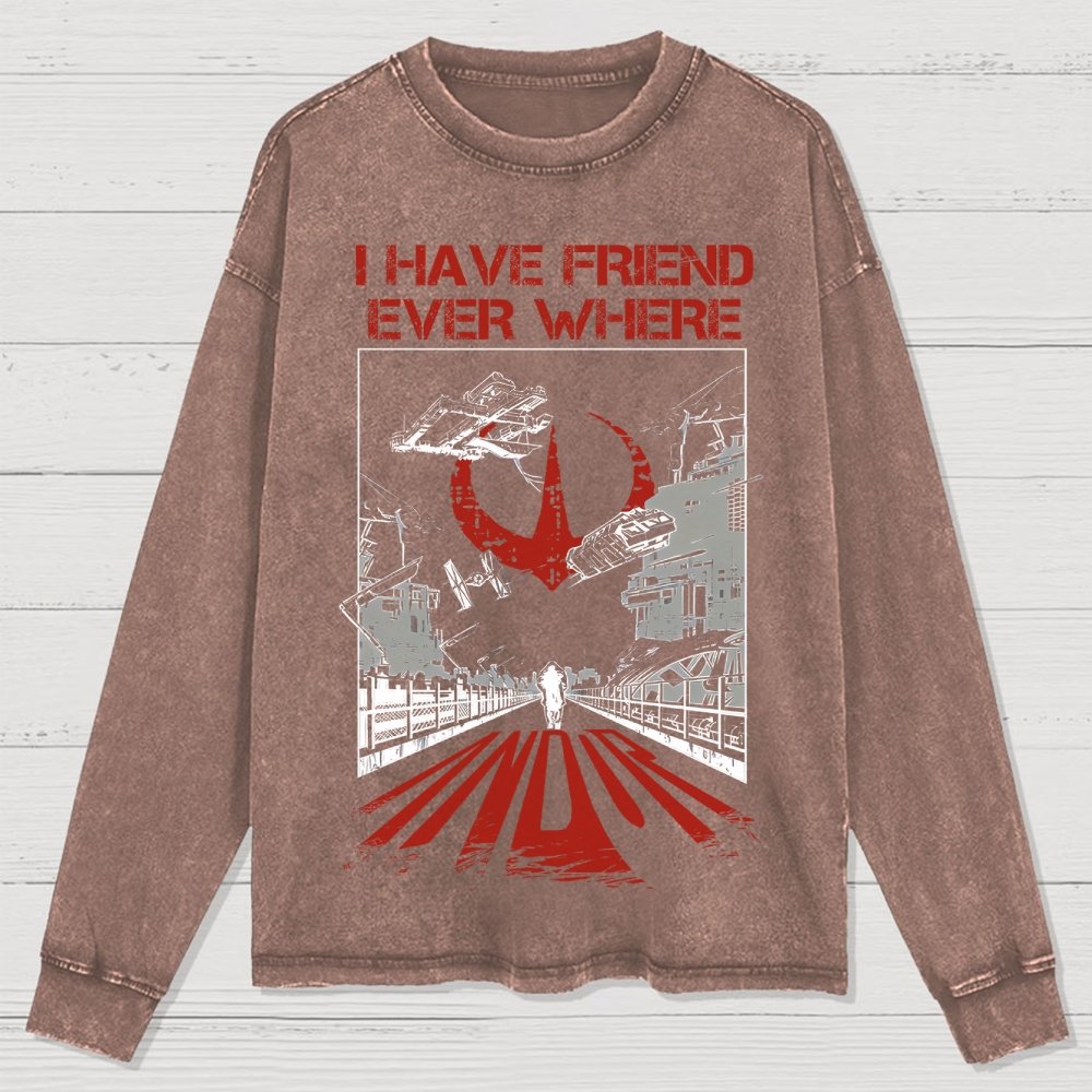 I Have Friends Every where Washed Long Sleeve Tee