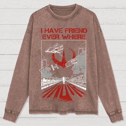 I Have Friends Every where Washed Long Sleeve Tee