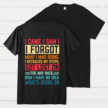 I Came I Saw I Forgot What I Was Doing Sarcastic Front And Back Printing Geek T-Shirt