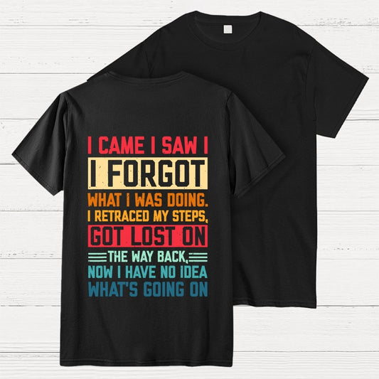I Came I Saw I Forgot What I Was Doing Sarcastic Front And Back Printing Geek T-Shirt