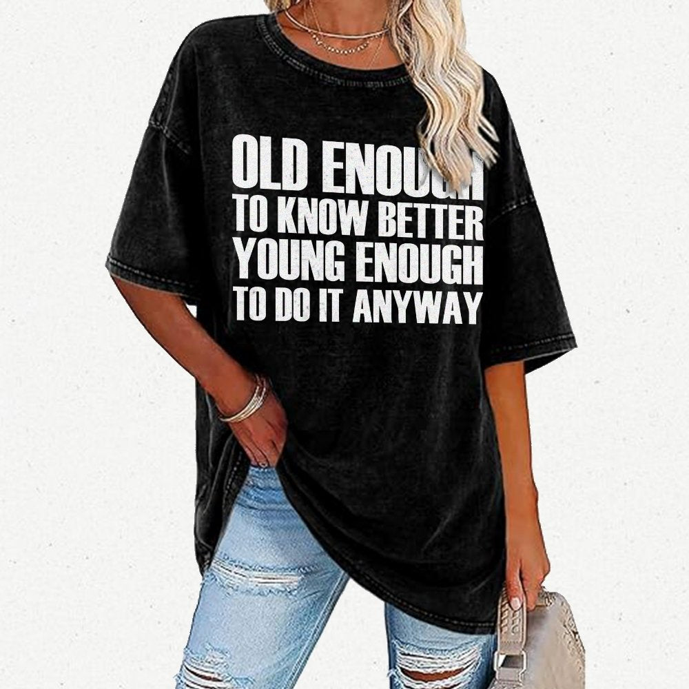 Old Enough To Know Better Young Enough To Do It Anyway Vintage Distressed T-shirt