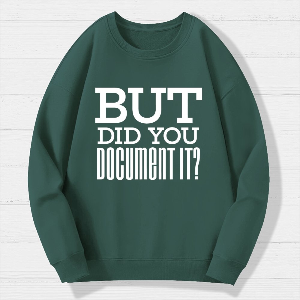 But Did You Document It Geek Cotton Sweatshirt