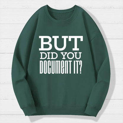 But Did You Document It Geek Cotton Sweatshirt