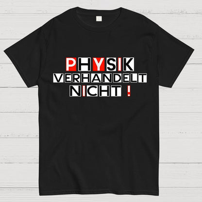 Physik verhandelt nicht Geek T-Shirt