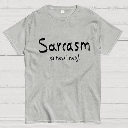 Sarcasm It's How I Hug Geek T-Shirt