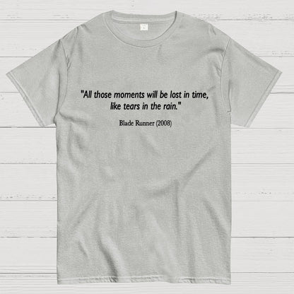 All those moments will be lost in time, like tears in rain. Geek T-Shirt