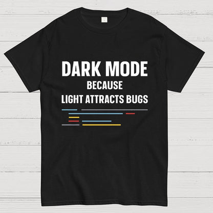 Dark Mode Because Light Attracts Bugs Unisex Geek T-Shirt