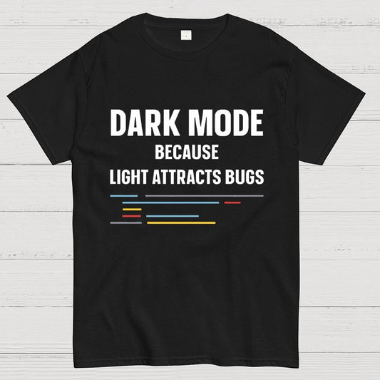 Dark Mode Because Light Attracts Bugs Unisex Geek T-Shirt