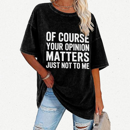 Of Course Your Opinion Matters Just Not To Me Vintage Distressed T-shirt