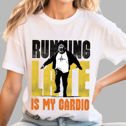 Running Late is my Cardio Geek T-Shirt