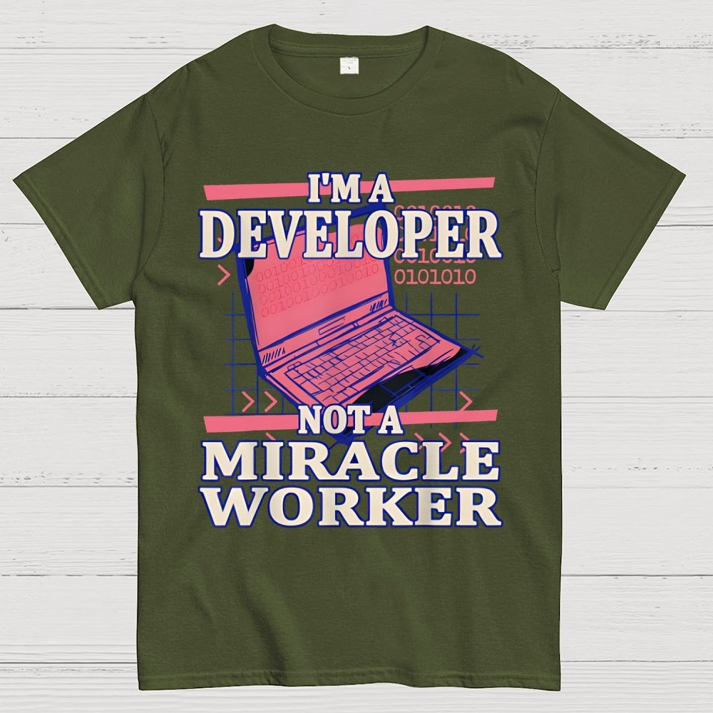 I’m A Developer, Not A Miracle Worker! Geek T-Shirt