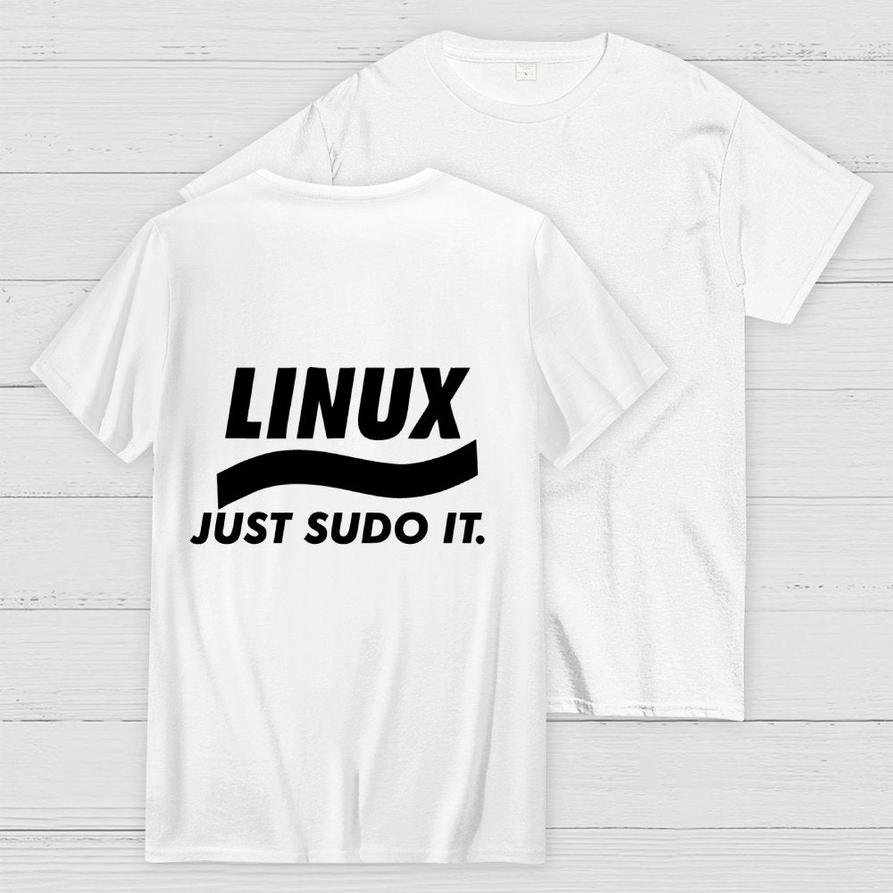 Linux Just Sudo It Front And Back Printing Geek T-Shirt