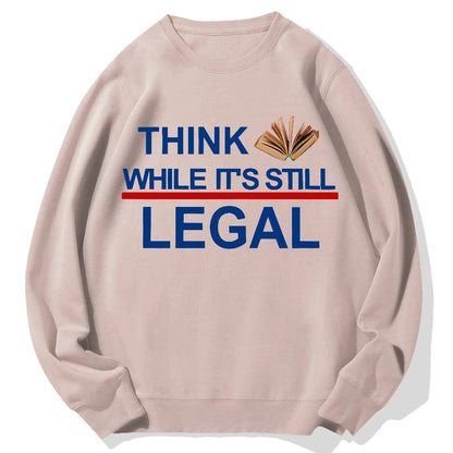 Think While Its Still Legal Geek Cotton Sweatshirt